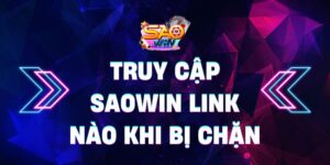 Truy cập Saowin link nào khi bị chặn - Hướng dẫn toàn diện 11 Truy cập Saowin link nào khi bị chặn – Hướng dẫn toàn diện