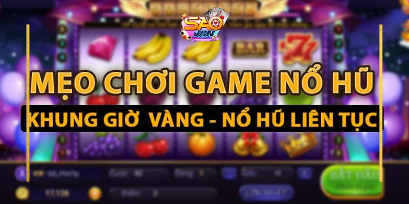 Nổ hũ Saowin 3 Mẹo chơi game slot từ cao thủ